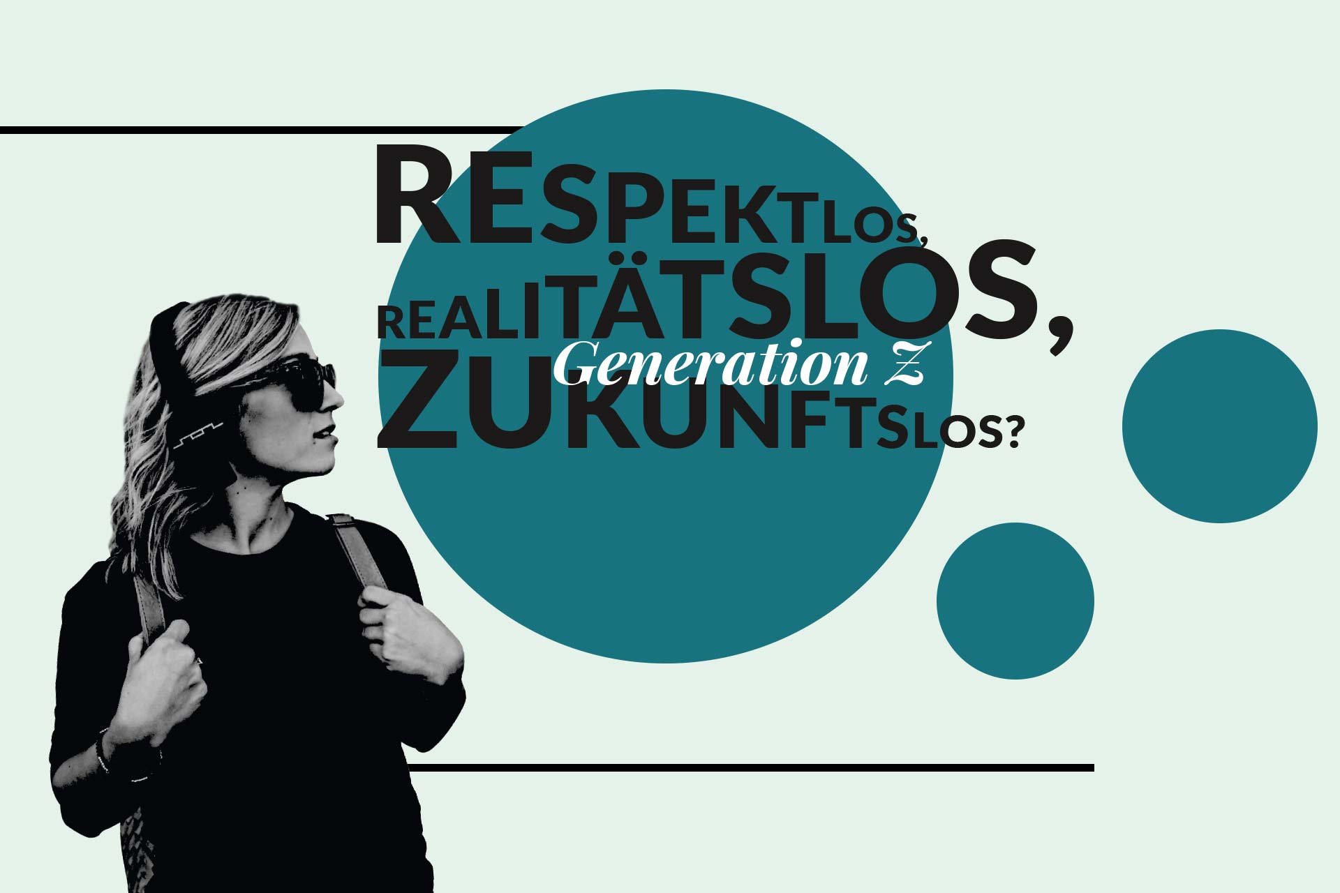 Generation Z – respektlos, realitätslos, zukunftslos? | STADTGLANZ